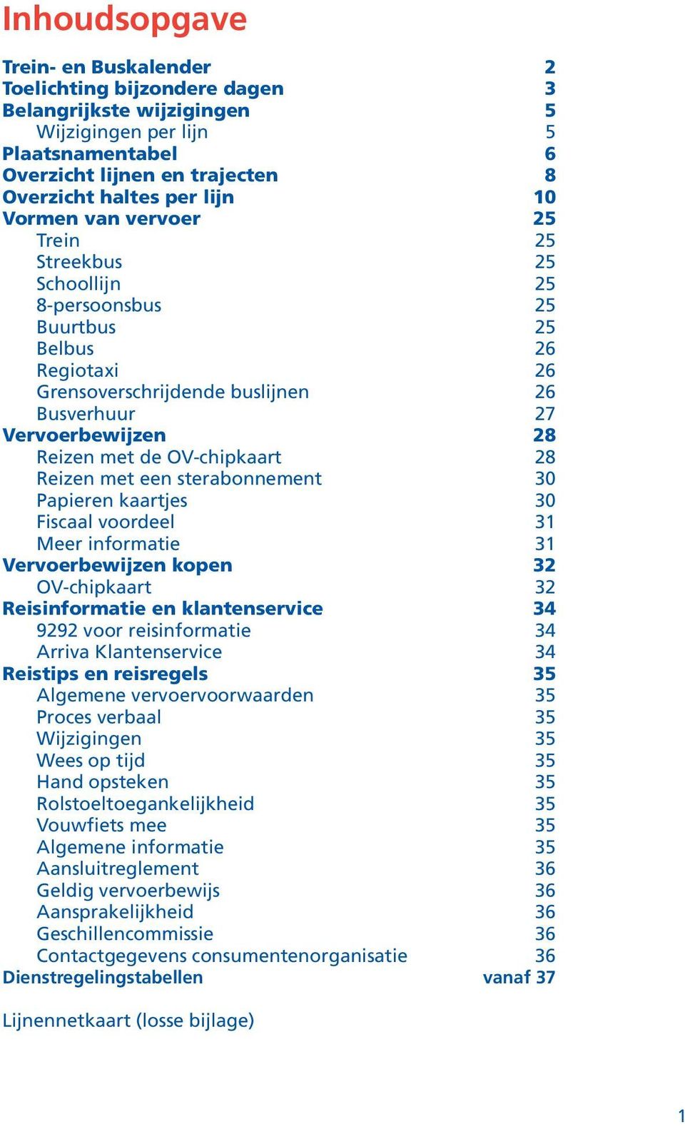 OV-chipkaart 28 Reizen met een sterabonnement 30 Papieren kaartjes 30 Fiscaal voordeel 31 Meer informatie 31 Vervoerbewijzen kopen 32 OV-chipkaart 32 Reisinformatie en klantenservice 34 9292 voor