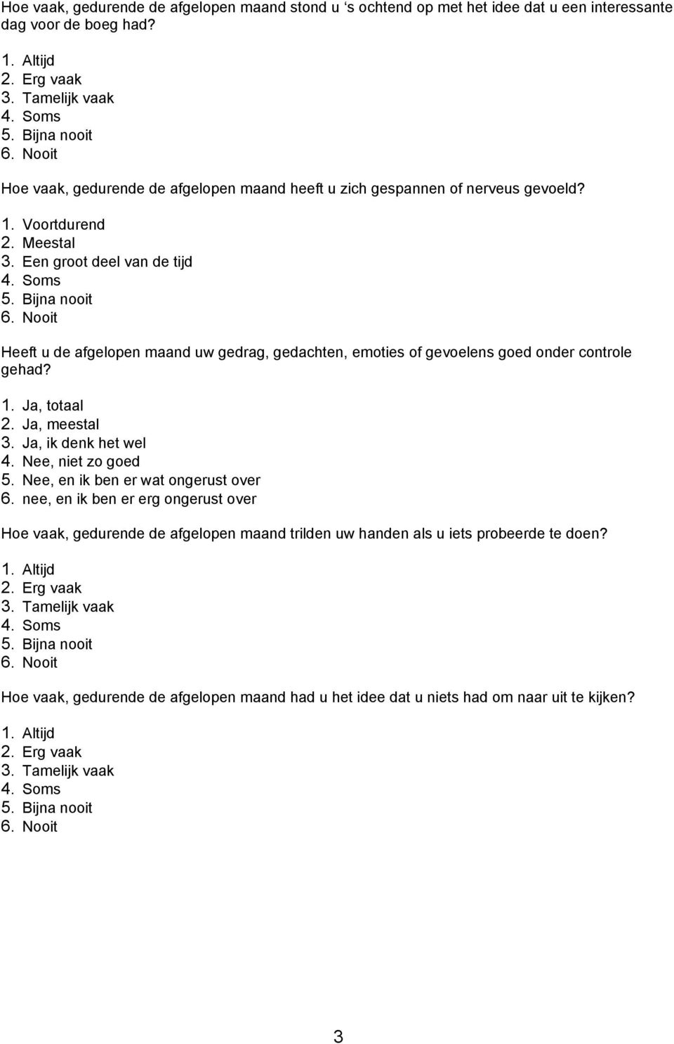 Heeft u de afgelopen maand uw gedrag, gedachten, emoties of gevoelens goed onder controle gehad? 1. Ja, totaal 2. Ja, meestal 3. Ja, ik denk het wel 4.