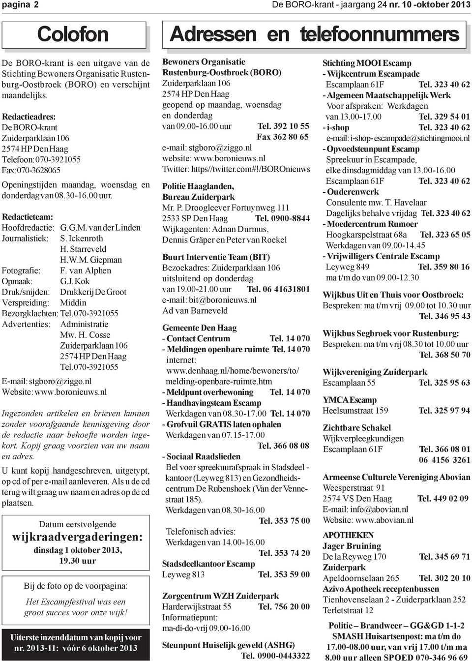 Redactieadres: De BORO-krant Zuiderparklaan 106 2574 HP Den Haag Telefoon: 070-3921055 Fax: 070-3628065 Openingstijden maandag, woensdag en donderdag van 08.30-16.00 uur.