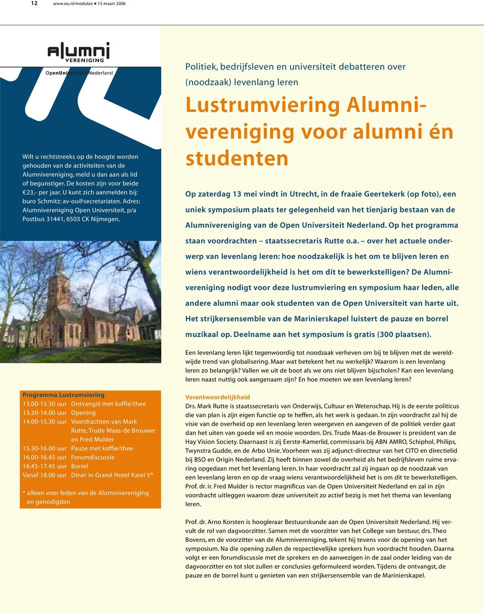 Politiek, bedrijfsleven en universiteit debatteren over (noodzaak) levenlang leren Lustrumviering Alumnivereniging voor alumni én studenten Op zaterdag 13 mei vindt in Utrecht, in de fraaie