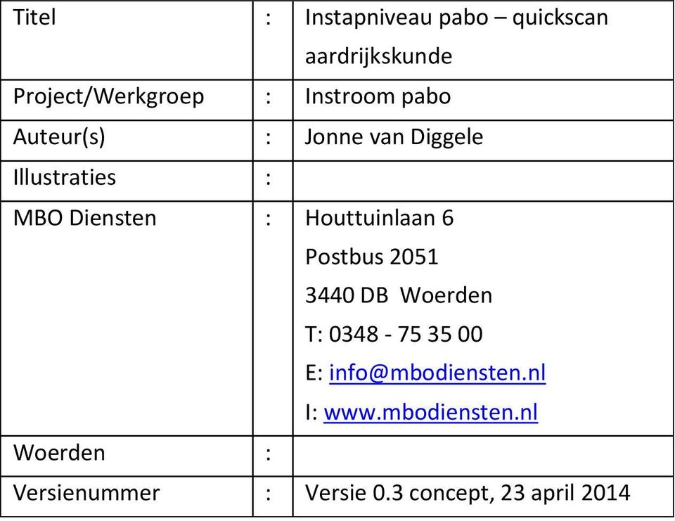 Houttuinlaan 6 Postbus 2051 3440 DB Woerden T: 0348-75 35 00 E: