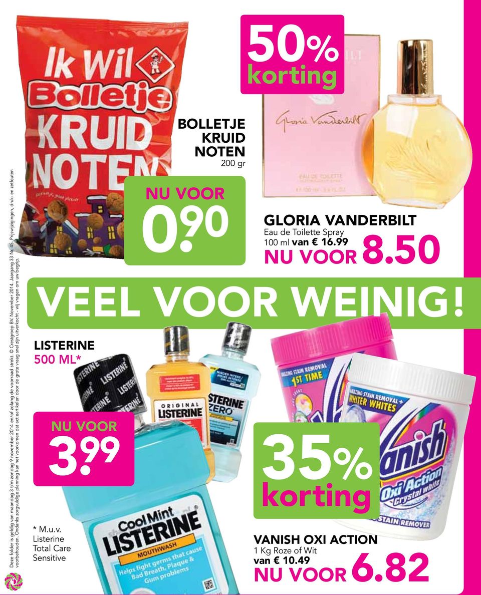 Ondanks zorgvuldige planning kan het komen dat actieartikelen door de grote vraag snel zijn uitverkocht - wij vragen om uw begrip. * M.u.v. Listerine Total Care Sensitive bolletje kruid noten 200 gr 0.