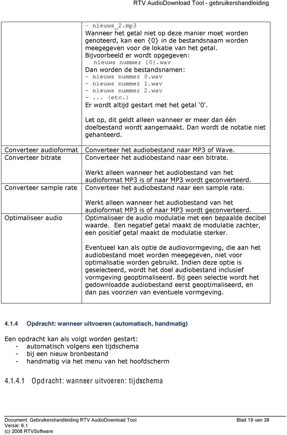 ) Er wordt altijd gestart met Let op, dit geldt alleen wanneer er meer dan één doelbestand wordt aangemaakt. Dan wordt de notatie niet gehanteerd.