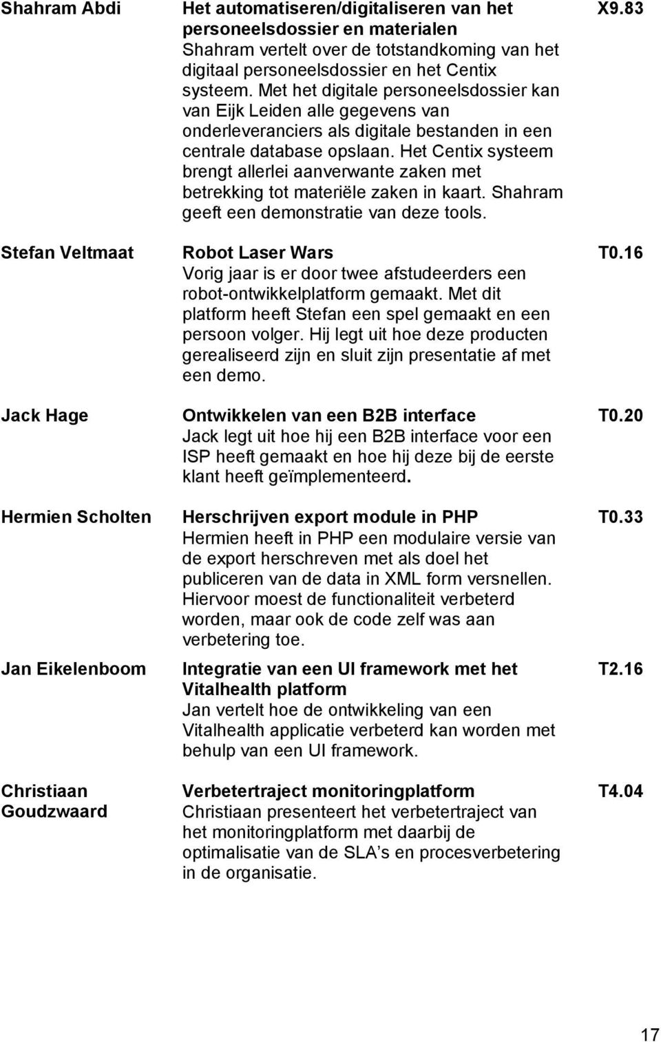 Met het digitale personeelsdossier kan van Eijk Leiden alle gegevens van onderleveranciers als digitale bestanden in een centrale database opslaan.