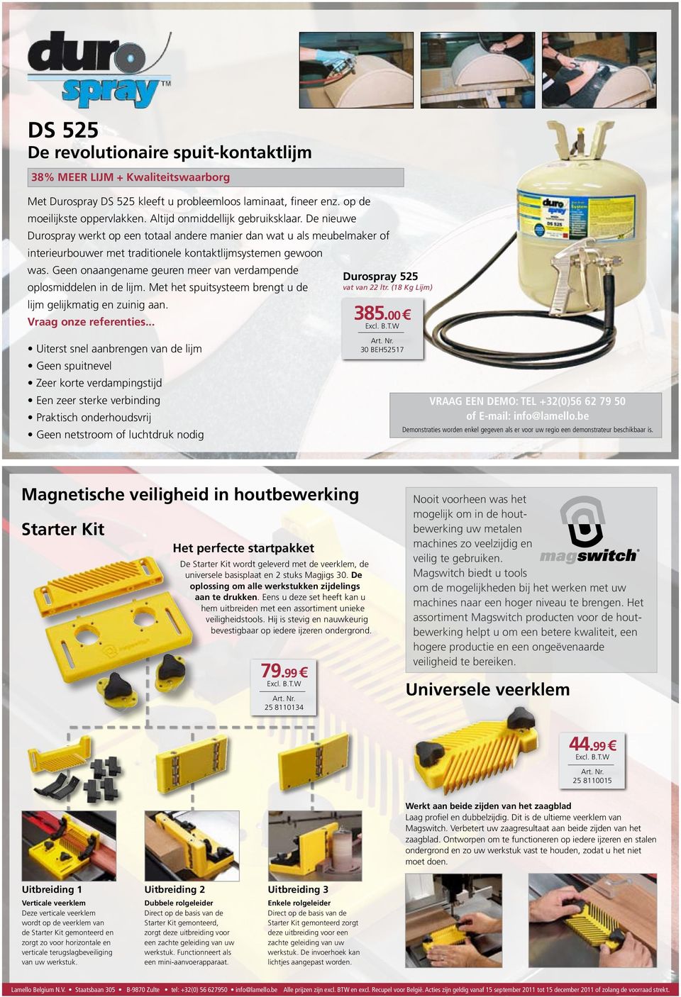 Geen onaangename geuren meer van verdampende oplosmiddelen in de lijm. Met het spuitsysteem brengt u de lijm gelijkmatig en zuinig aan. Vraag onze referenties.