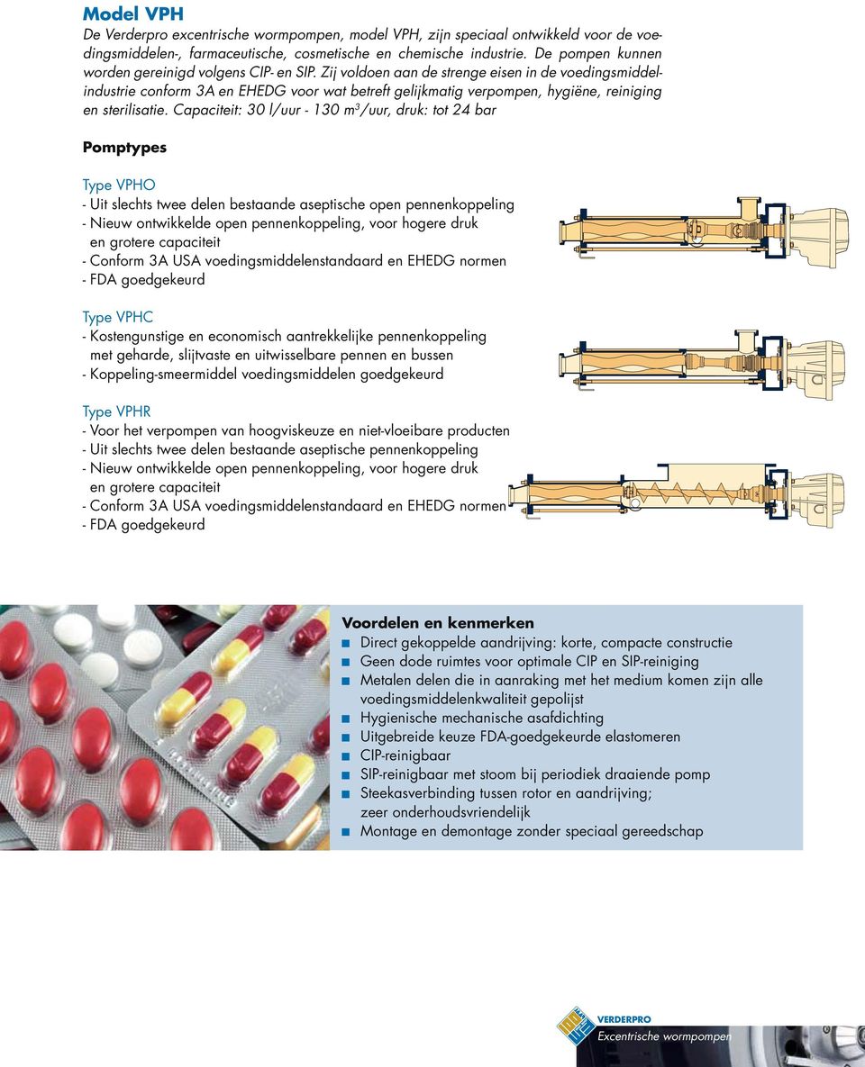 Zij voldoen aan de strenge eisen in de voedingsmiddelindustrie conform 3A en EHEDG voor wat betreft gelijkmatig verpompen, hygiëne, reiniging en sterilisatie.