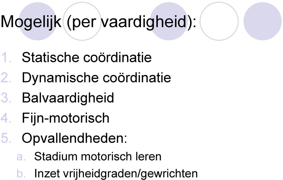 Dynamische coördinatie 3. Balvaardigheid 4.