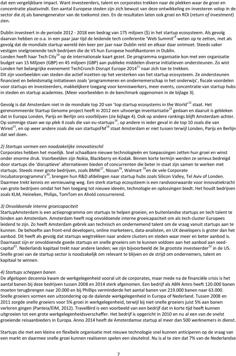 En de resultaten laten ook groei en ROI (return of investment) zien. Dublin investeert in de periode 2012-2018 een bedrag van 175 miljoen ($) in het startup ecosysteem. Als gevolg daarvan hebben ze o.