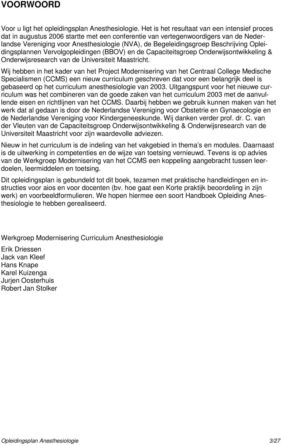 Beschrijving Opleidingsplannen Vervolgopleidingen (BBOV) en de Capaciteitsgroep Onderwijsontwikkeling & Onderwijsresearch van de Universiteit Maastricht.