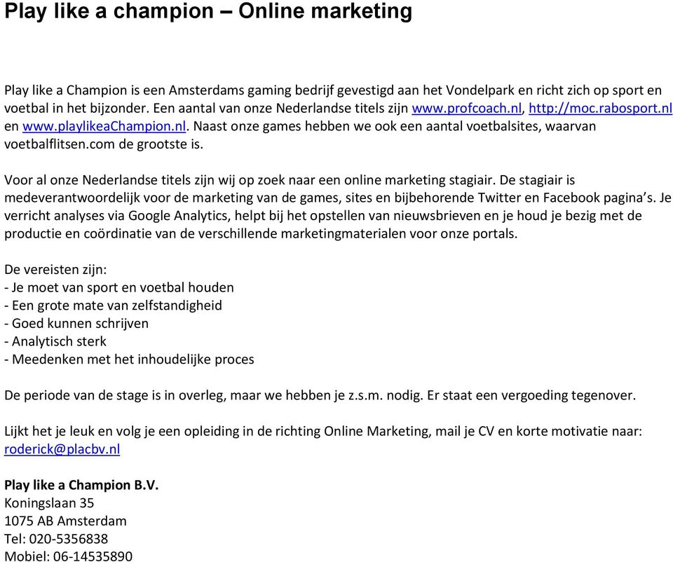 com de grootste is. Voor al onze Nederlandse titels zijn wij op zoek naar een online marketing stagiair.