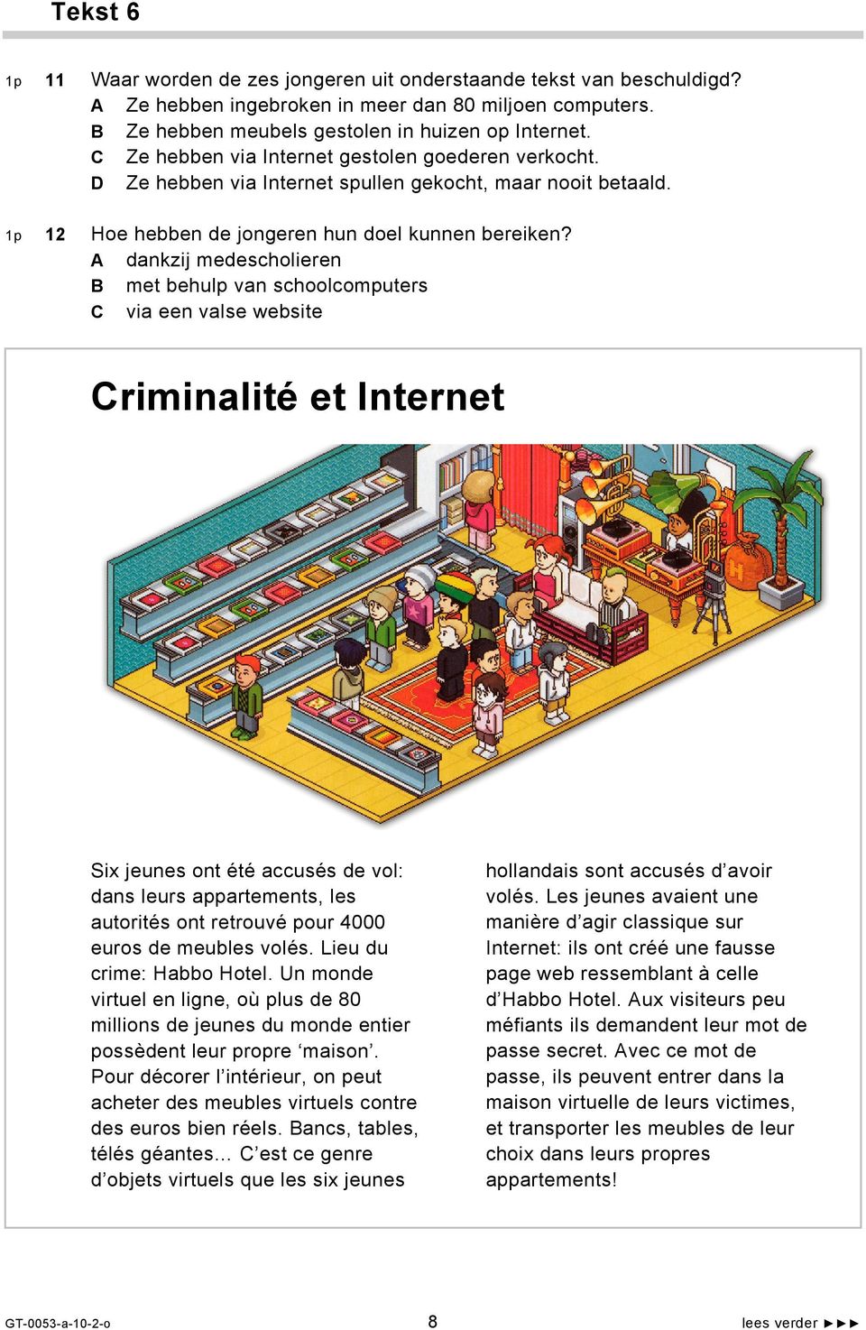 A dankzij medescholieren B met behulp van schoolcomputers C via een valse website Criminalité et Internet hollandais sont accusés d avoir volés.