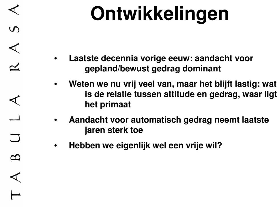 relatie tussen attitude en gedrag, waar ligt het primaat Aandacht voor