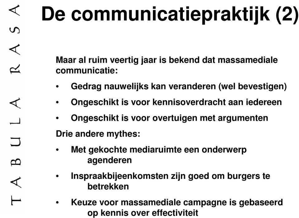 voor overtuigen met argumenten Drie andere mythes: Met gekochte mediaruimte een onderwerp agenderen