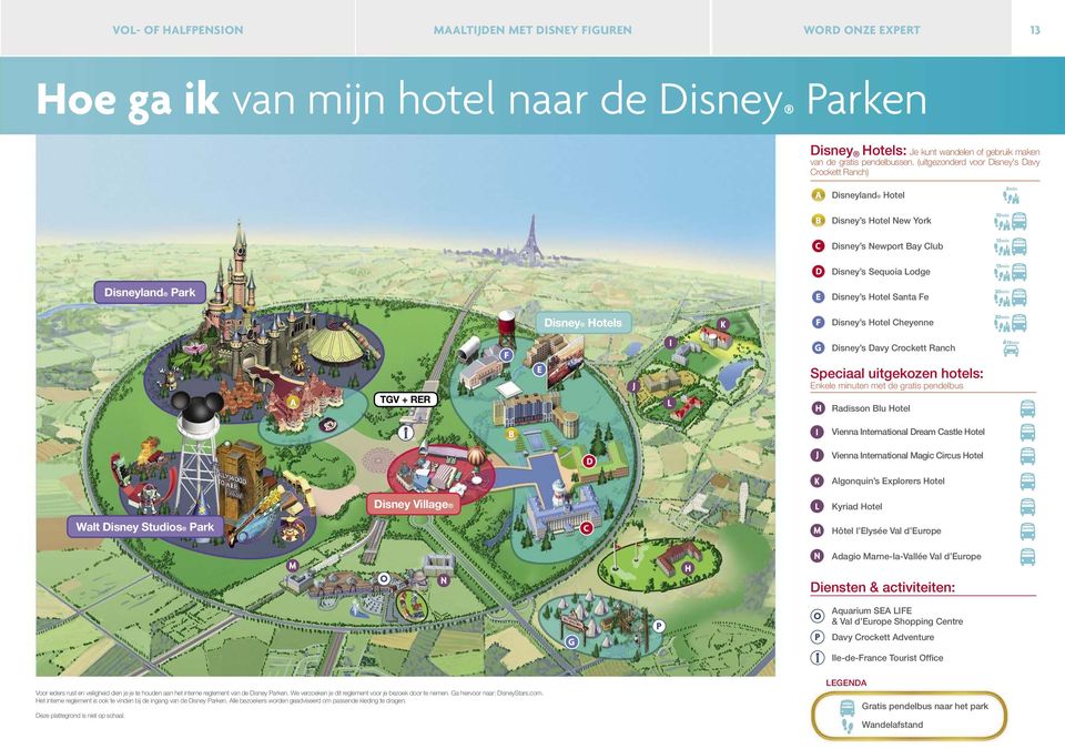 Disney s Hotel Cheyenne I Disney s Davy Crockett Ranch TGV + RER J L Speciaal uitgekozen hotels: Enkele minuten met de gratis pendelbus Radisson Blu Hotel I Vienna International Dream Castle Hotel J