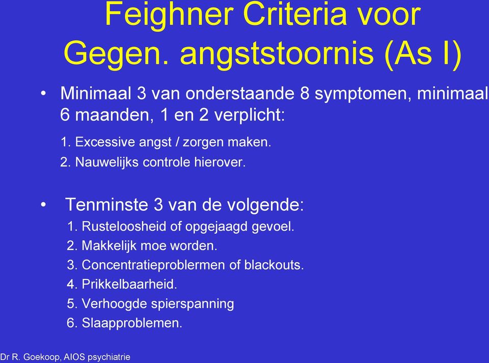 verplicht: 1. Excessive angst / zorgen maken. 2. Nauwelijks controle hierover.