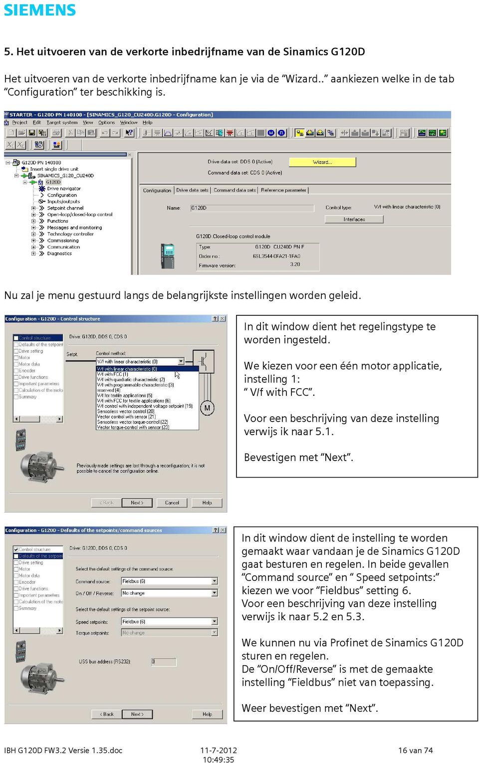 We kiezen voor een één motor applicatie, instelling 1: V/f with FCC. Voor een beschrijving van deze instelling verwijs ik naar 5.1. Bevestigen met Next.