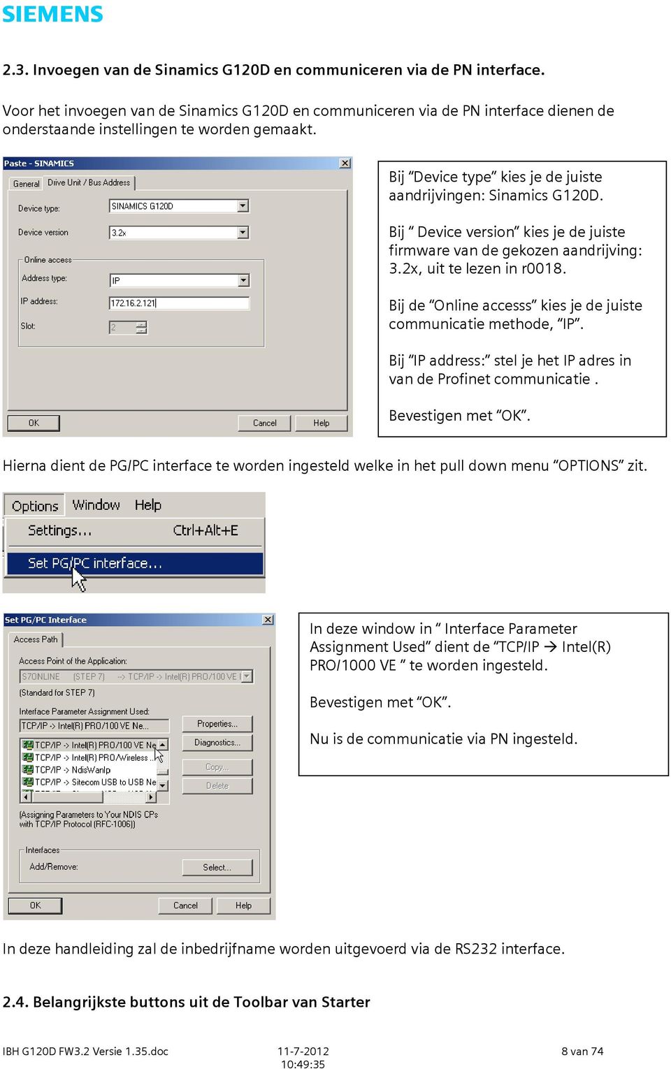 Bij Device version kies je de juiste firmware van de gekozen aandrijving: 3.2x, uit te lezen in r0018. Bij de Online accesss kies je de juiste communicatie methode, IP.