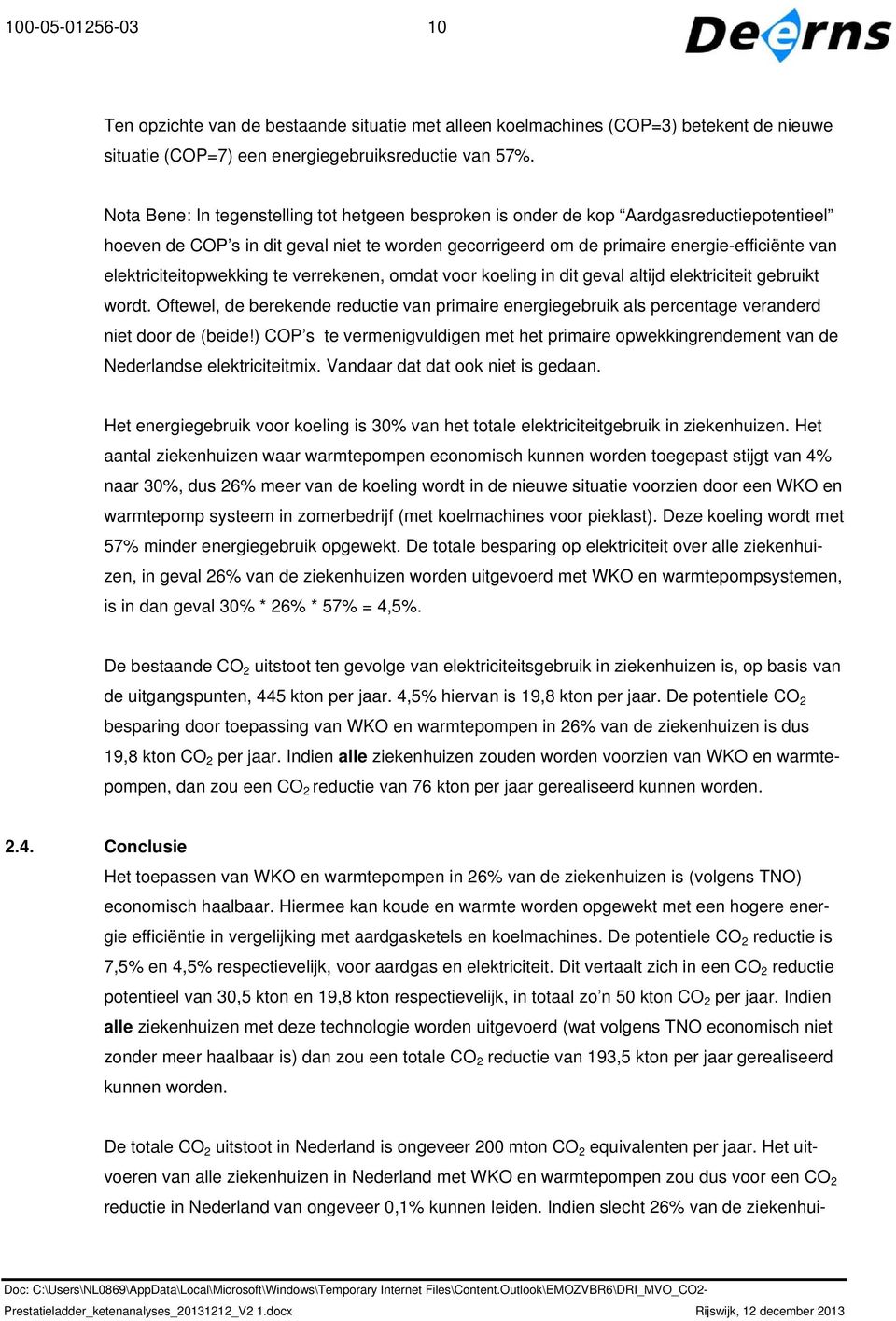 elektriciteitopwekking te verrekenen, omdat voor koeling in dit geval altijd elektriciteit gebruikt wordt.