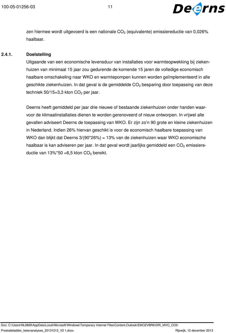 alle geschikte ziekenhuizen. In dat geval is de gemiddelde CO 2 besparing door toepassing van deze techniek 50/15=3,3 kton CO 2 per jaar.