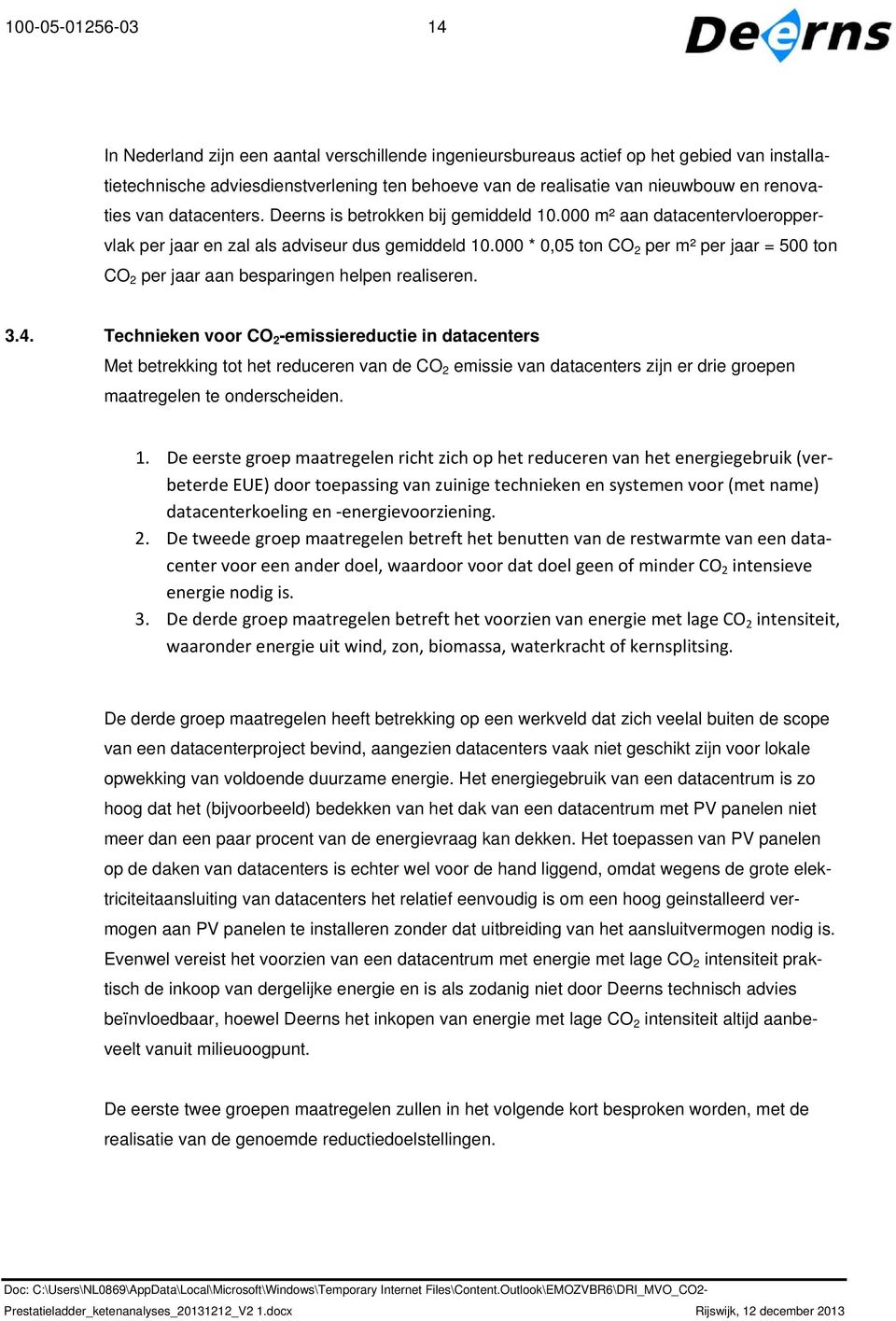 000 * 0,05 ton CO 2 per m² per jaar = 500 ton CO 2 per jaar aan besparingen helpen realiseren. 3.4.