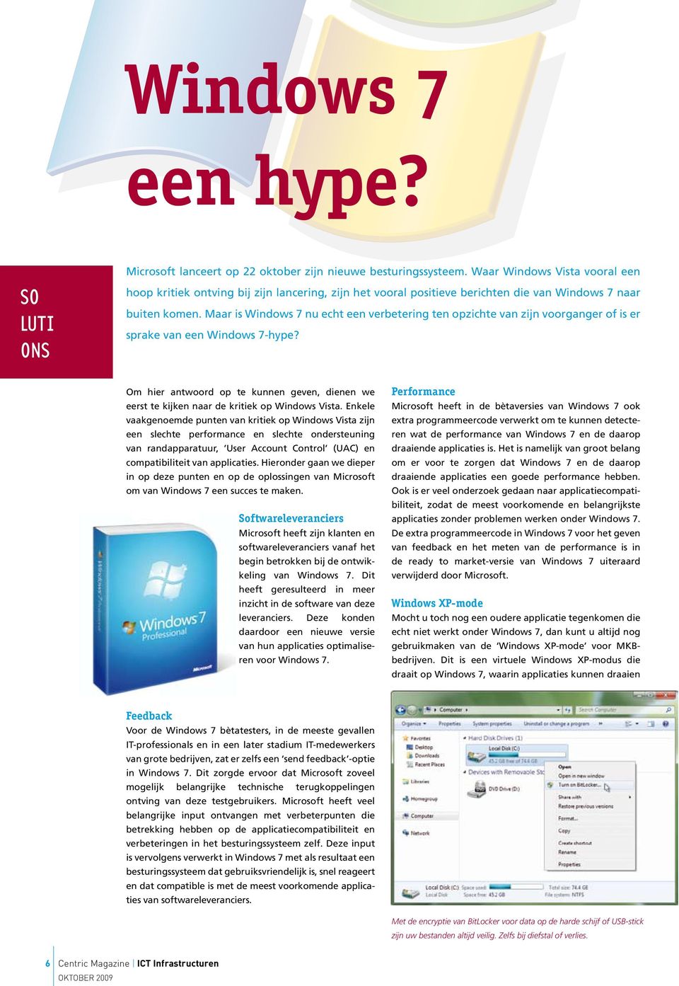 Maar is Windows 7 nu echt een verbetering ten opzichte van zijn voorganger of is er sprake van een Windows 7-hype?