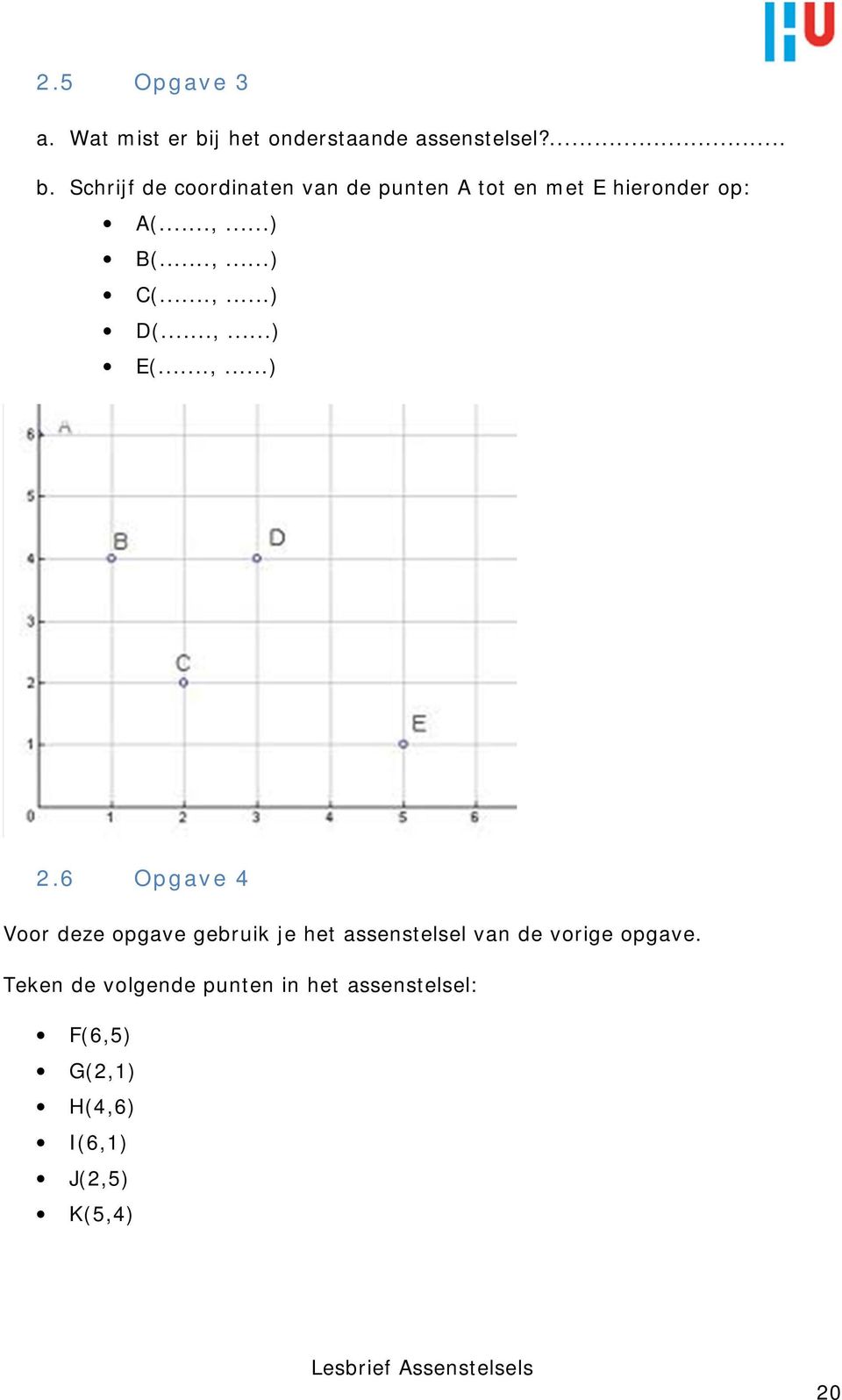 Schrijf de coordinaten van de punten A tot en met E hieronder op: A(...,...) B(...,...) C(.