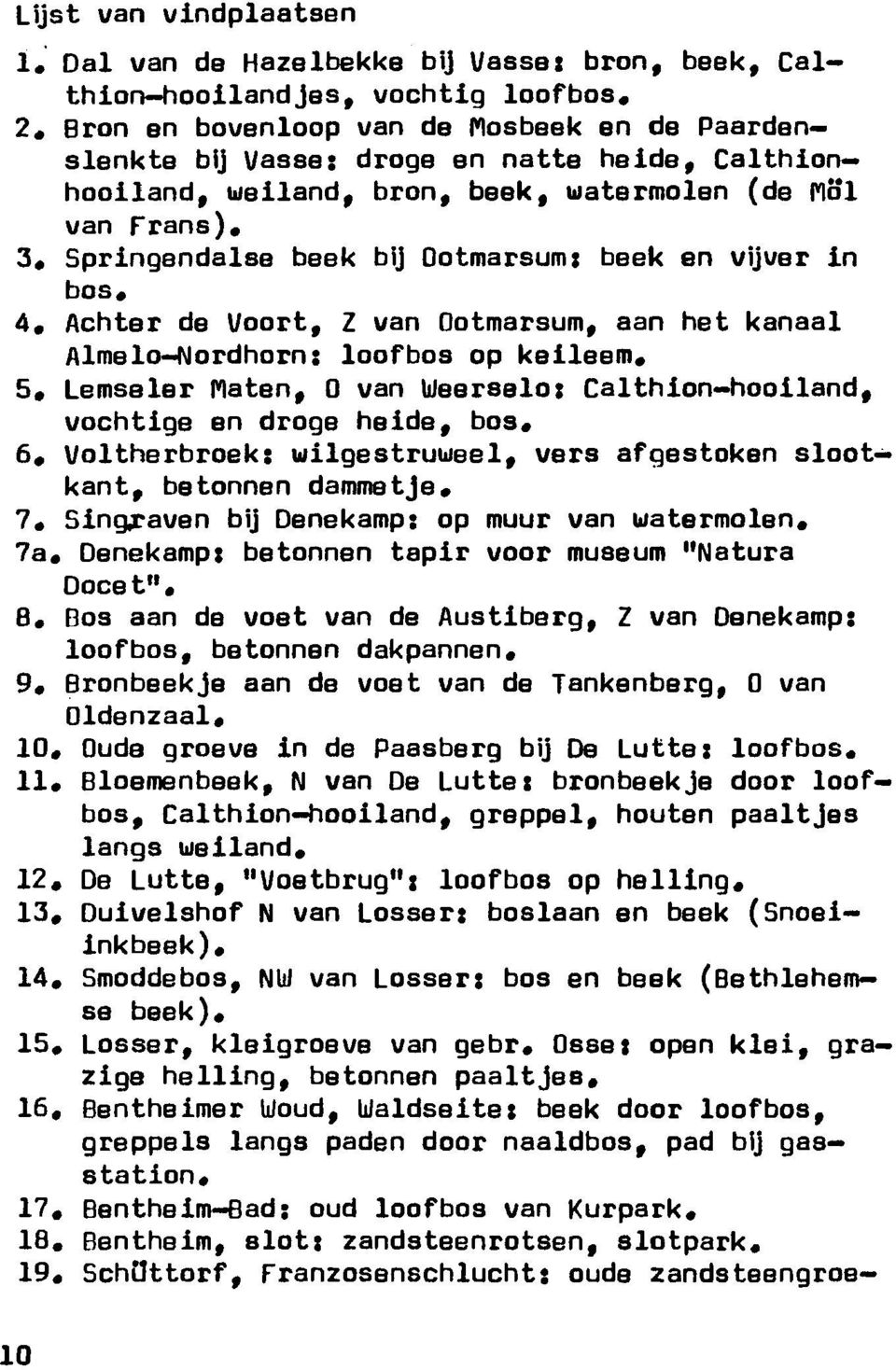 Springendalse beek bij Ootmarsumj beek en vijver in bos. 4. Achter de Voort, Z van Dotmarsum, aan het kanaal Almelo-Nordhorn; loofbos op keileem. 5.