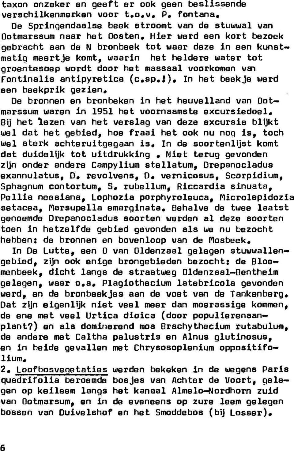 water tot groentesoep wordt door het massaal voorkomen van Fontinalis antipyretica (c.sp.1), In het beekje werd een beekprik gezien.