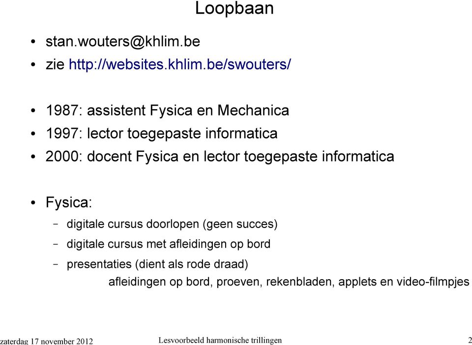 be/swouters/ 1987: assistent Fysica en Mechanica 1997: lector toegepaste informatica 000: docent