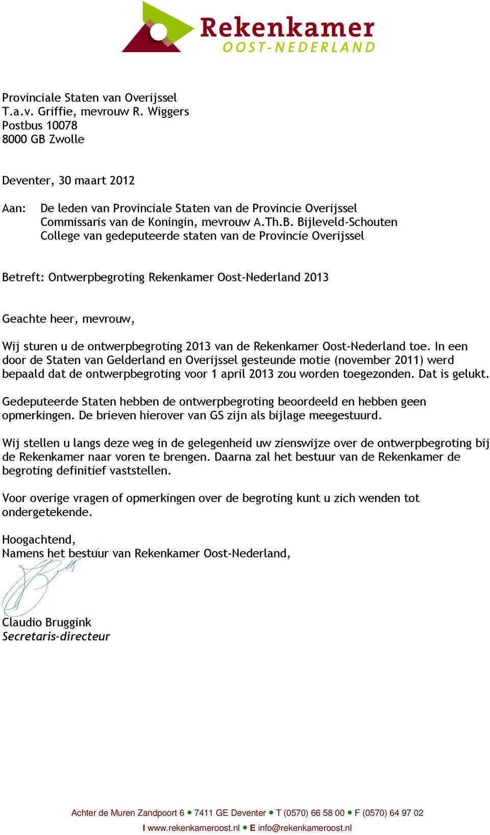Zwolle Deventer, 30 maart 2012 Aan: De leden van Provinciale Staten van de Provincie Overijssel Commissaris van de Koningin, mevrouw A.Th.B.
