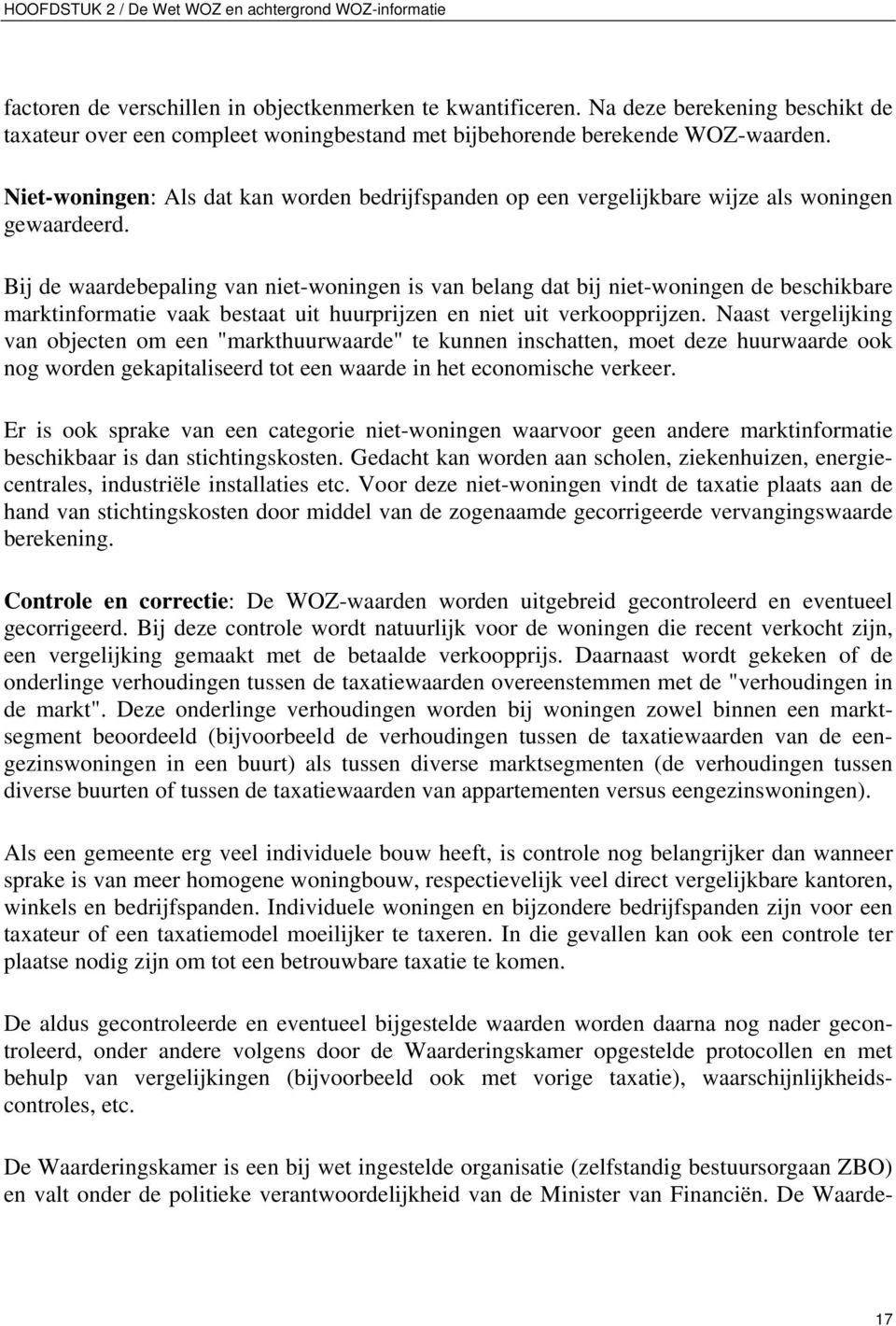 Niet-woningen: Als dat kan worden bedrijfspanden op een vergelijkbare wijze als woningen gewaardeerd.