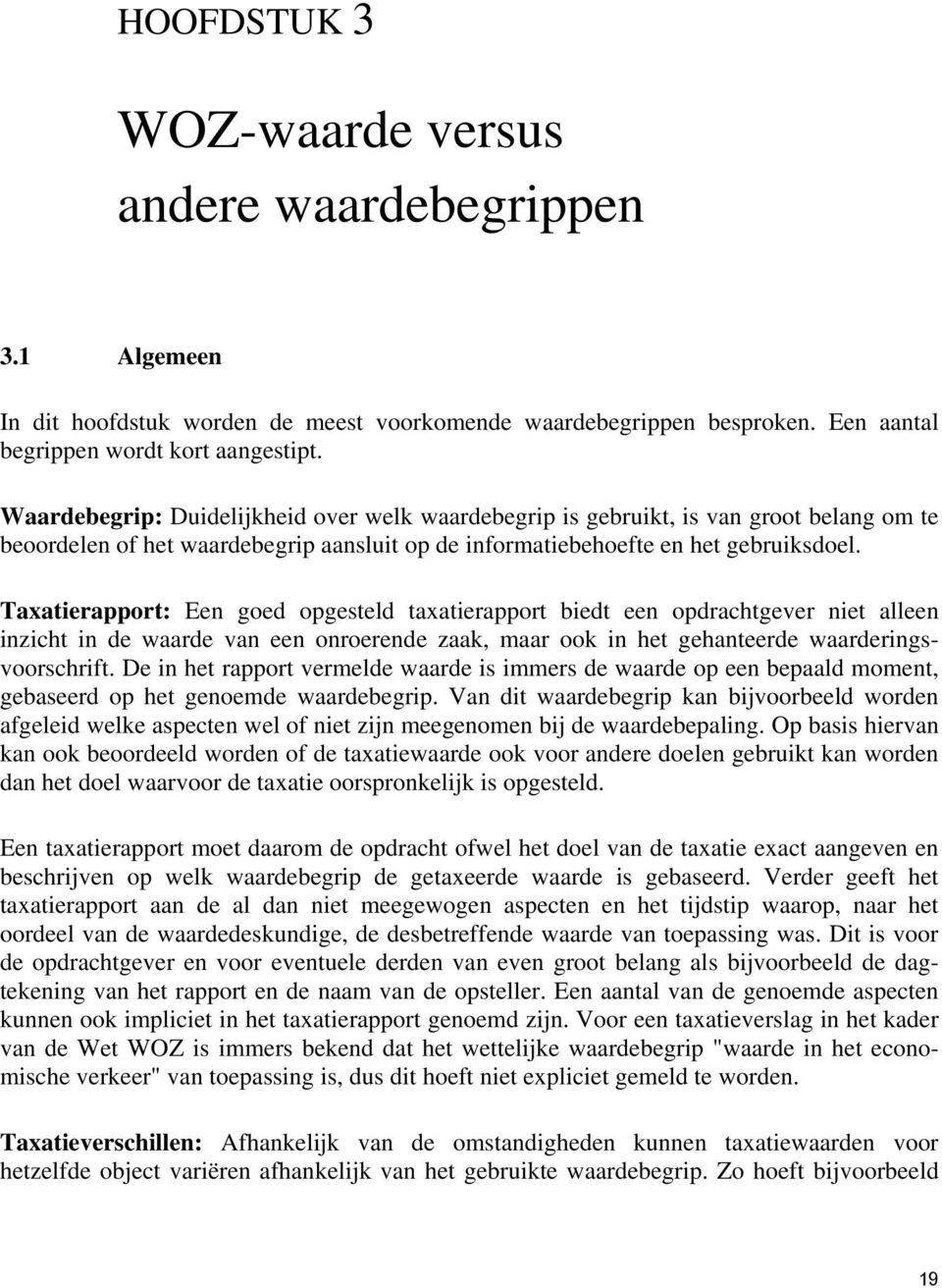 Taxatierapport: Een goed opgesteld taxatierapport biedt een opdrachtgever niet alleen inzicht in de waarde van een onroerende zaak, maar ook in het gehanteerde waarderingsvoorschrift.