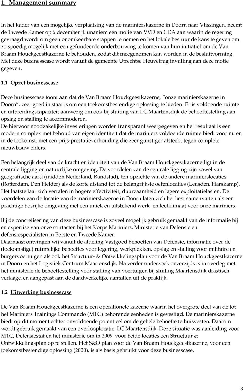 onderbouwing te komen van hun initiatief om de Van Braam Houckgeestkazerne te behouden, zodat dit meegenomen kan worden in de besluitvorming.