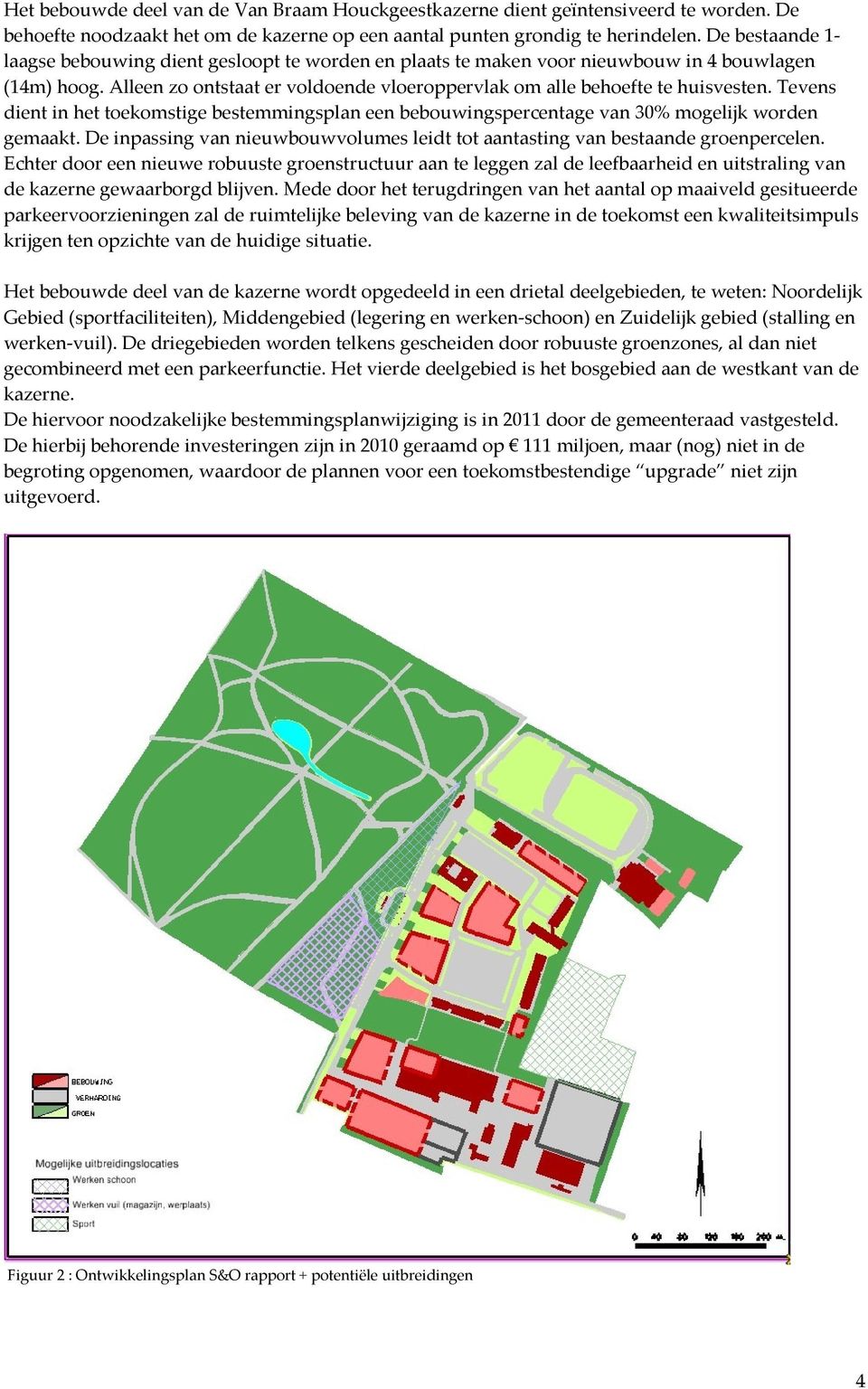 Tevens dient in het toekomstige bestemmingsplan een bebouwingspercentage van 30% mogelijk worden gemaakt. De inpassing van nieuwbouwvolumes leidt tot aantasting van bestaande groenpercelen.