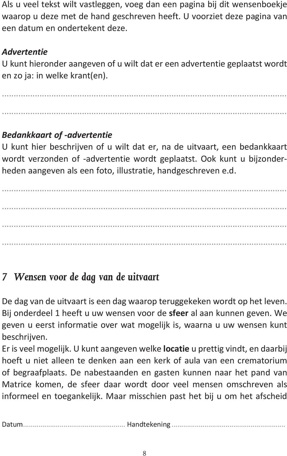 Bedankkaart of -advertentie U kunt hier beschrijven of u wilt dat er, na de uitvaart, een bedankkaart wordt verzonden of -advertentie wordt geplaatst.