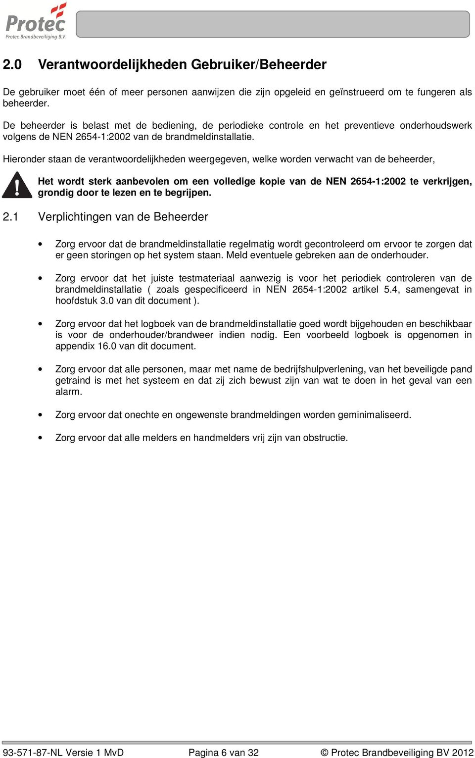 Hieronder staan de verantwoordelijkheden weergegeven, welke worden verwacht van de beheerder, Het wordt sterk aanbevolen om een volledige kopie van de NEN 2654-1:2002 te verkrijgen, grondig door te