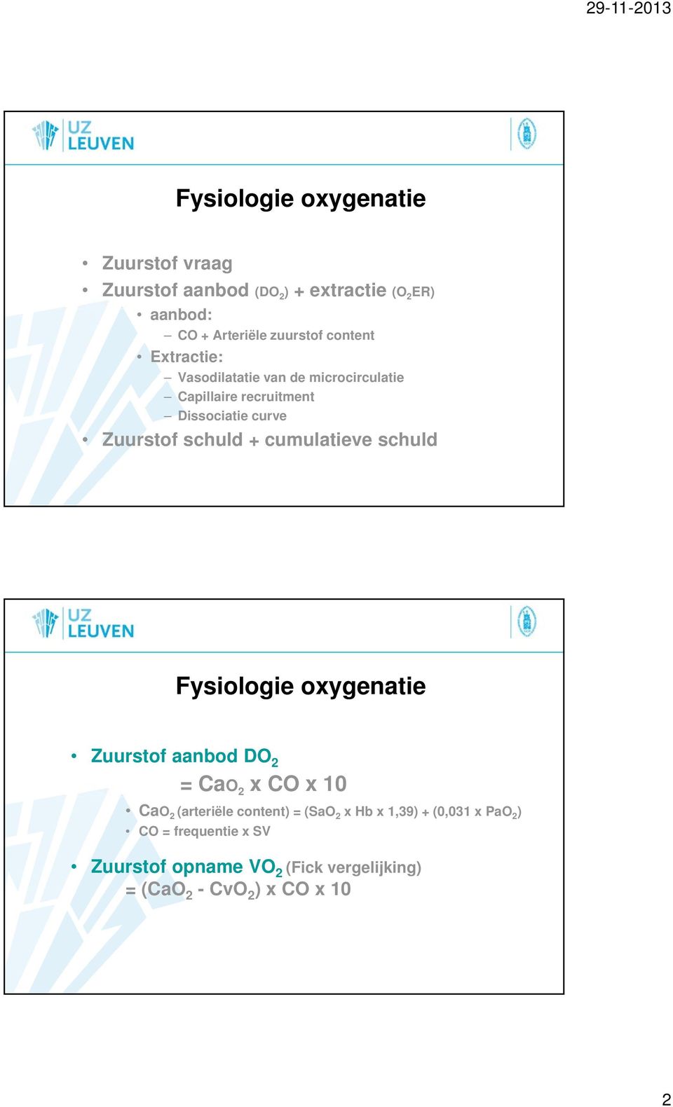 cumulatieve schuld Fysiologie oxygenatie Zuurstof aanbod DO 2 = CaO 2 x CO x 10 CaO 2 (arteriële content) = (SaO 2 x