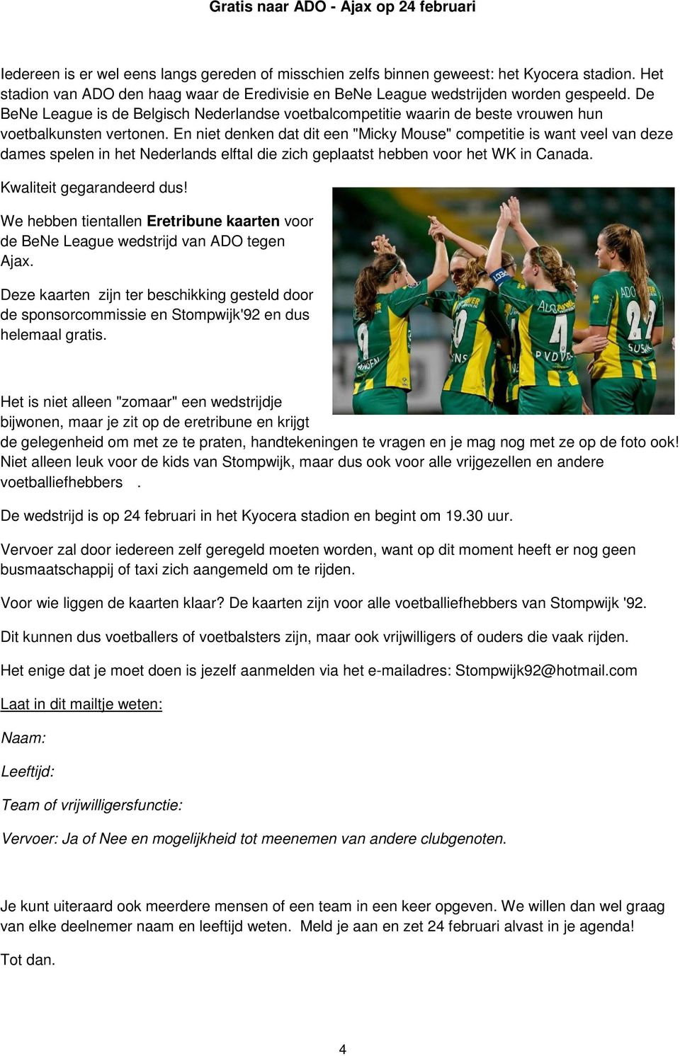 De BeNe League is de Belgisch Nederlandse voetbalcompetitie waarin de beste vrouwen hun voetbalkunsten vertonen.