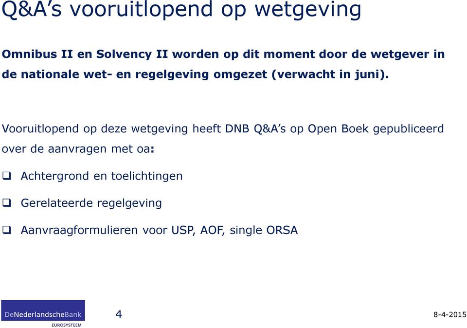 Vooruitlopend op deze wetgeving heeft DNB Q&A s op Open Boek gepubliceerd over de