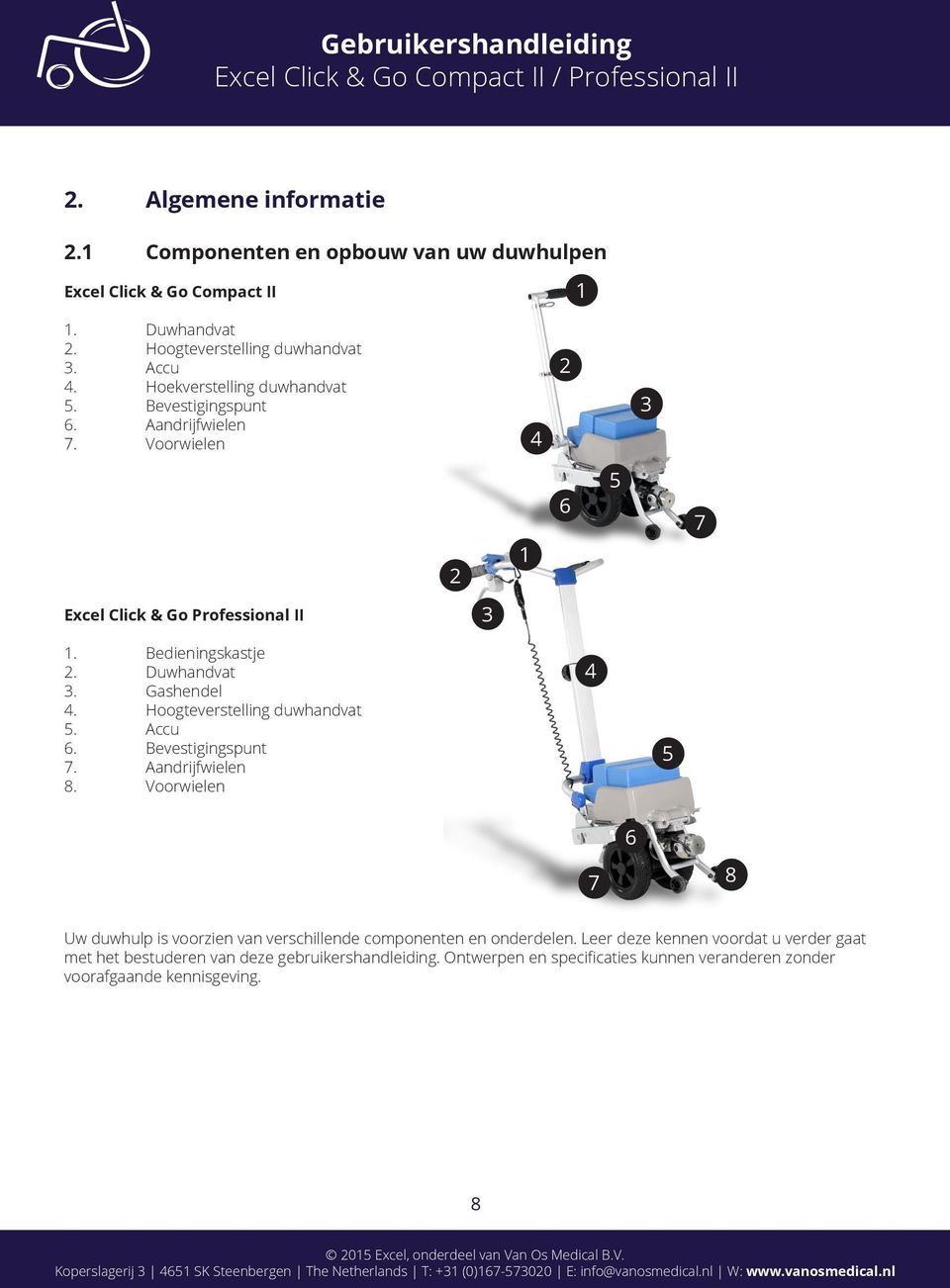 Gashendel 4. Hoogteverstelling duwhandvat 5. Accu 6. Bevestigingspunt 7. Aandrijfwielen 8.