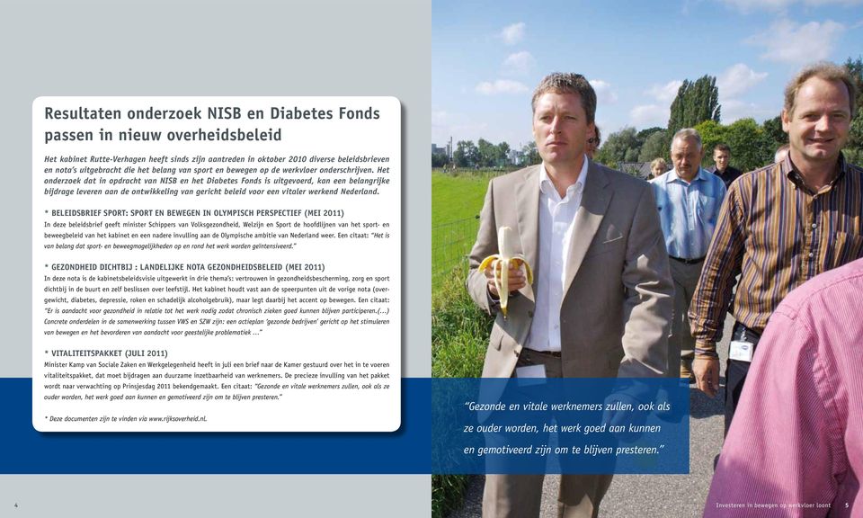 Het onderzoek dat in opdracht van NISB en het Diabetes Fonds is uitgevoerd, kan een belangrijke bijdrage leveren aan de ontwikkeling van gericht beleid voor een vitaler werkend Nederland.