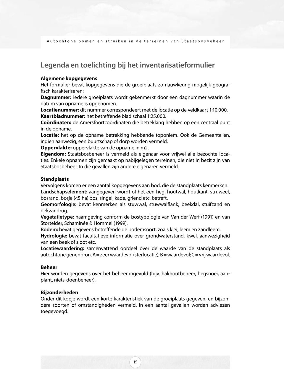 Kaartbladnummer: het betreffende blad schaal 1:25.000. Coördinaten: de Amersfoortcoördinaten die betrekking hebben op een centraal punt in de opname.