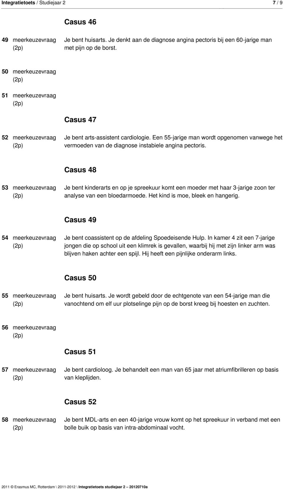 Casus 48 53 meerkeuzevraag Je bent kinderarts en op je spreekuur komt een moeder met haar 3-jarige zoon ter analyse van een bloedarmoede. Het kind is moe, bleek en hangerig.