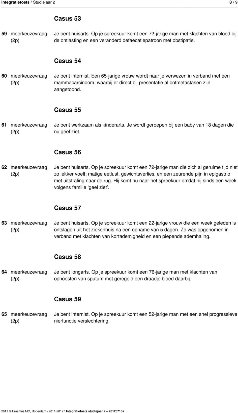 Een 65-jarige vrouw wordt naar je verwezen in verband met een mammacarcinoom, waarbij er direct bij presentatie al botmetastasen zijn aangetoond.