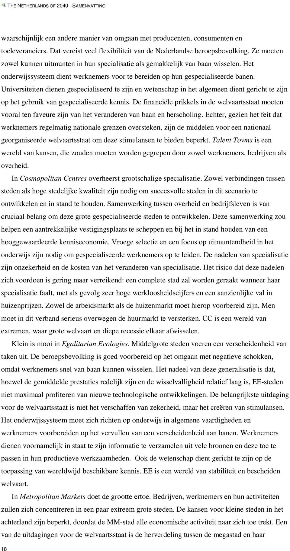 Universiteiten dienen gespecialiseerd te zijn en wetenschap in het algemeen dient gericht te zijn op het gebruik van gespecialiseerde kennis.