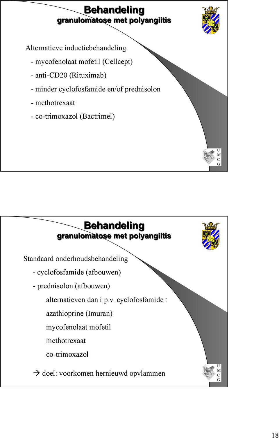 onderhoudsbehandeling - cyclofosfamide (afbouwen) - prednisolon (afbouwen) alternatieve