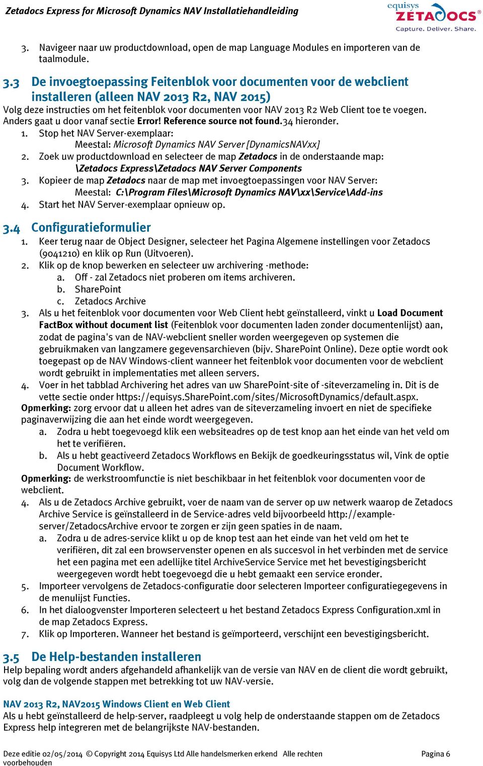 te voegen. Anders gaat u door vanaf sectie Error! Reference source not found.34 hieronder. 1. Stop het NAV Server-exemplaar: Meestal: Microsoft Dynamics NAV Server [DynamicsNAVxx] 2.