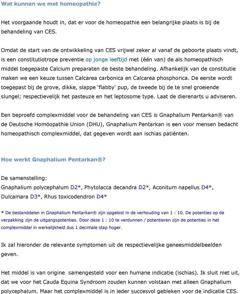 preparaten de beste behandeling. Afhankelijk van de cnstitutie maken we een keuze tussen Calcarea carbnica en Calcarea phsphrica.