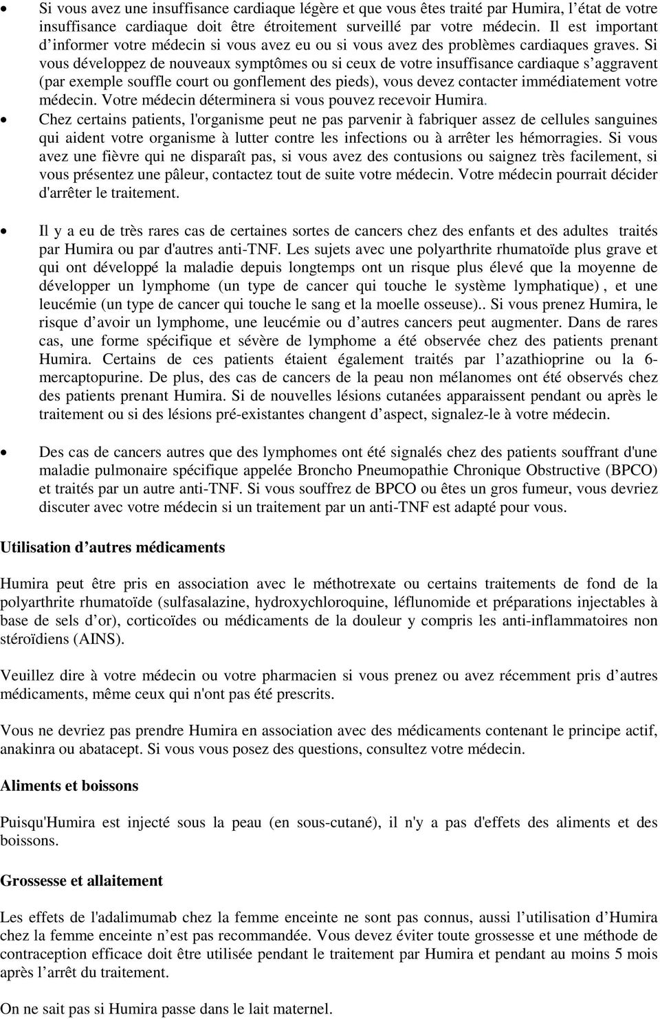 Si vous développez de nouveaux symptômes ou si ceux de votre insuffisance cardiaque s aggravent (par exemple souffle court ou gonflement des pieds), vous devez contacter immédiatement votre médecin.