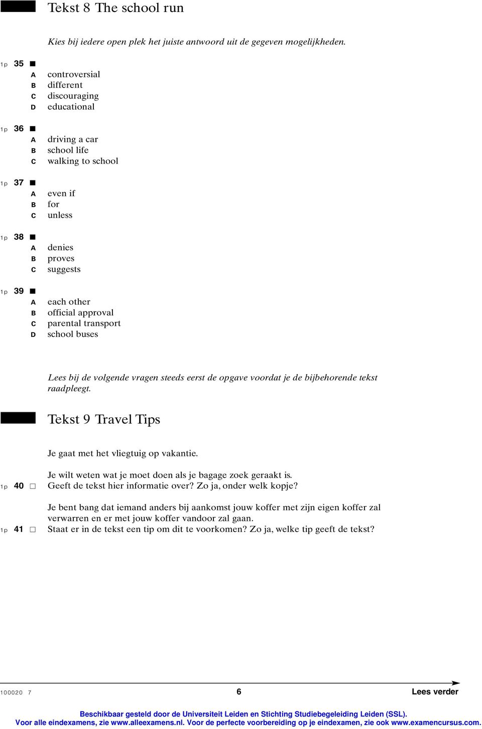 school buses Lees bij de volgende vragen steeds eerst de opgave voordat je de bijbehorende tekst raadpleegt. Tekst 9 Travel Tips Je gaat met het vliegtuig op vakantie.